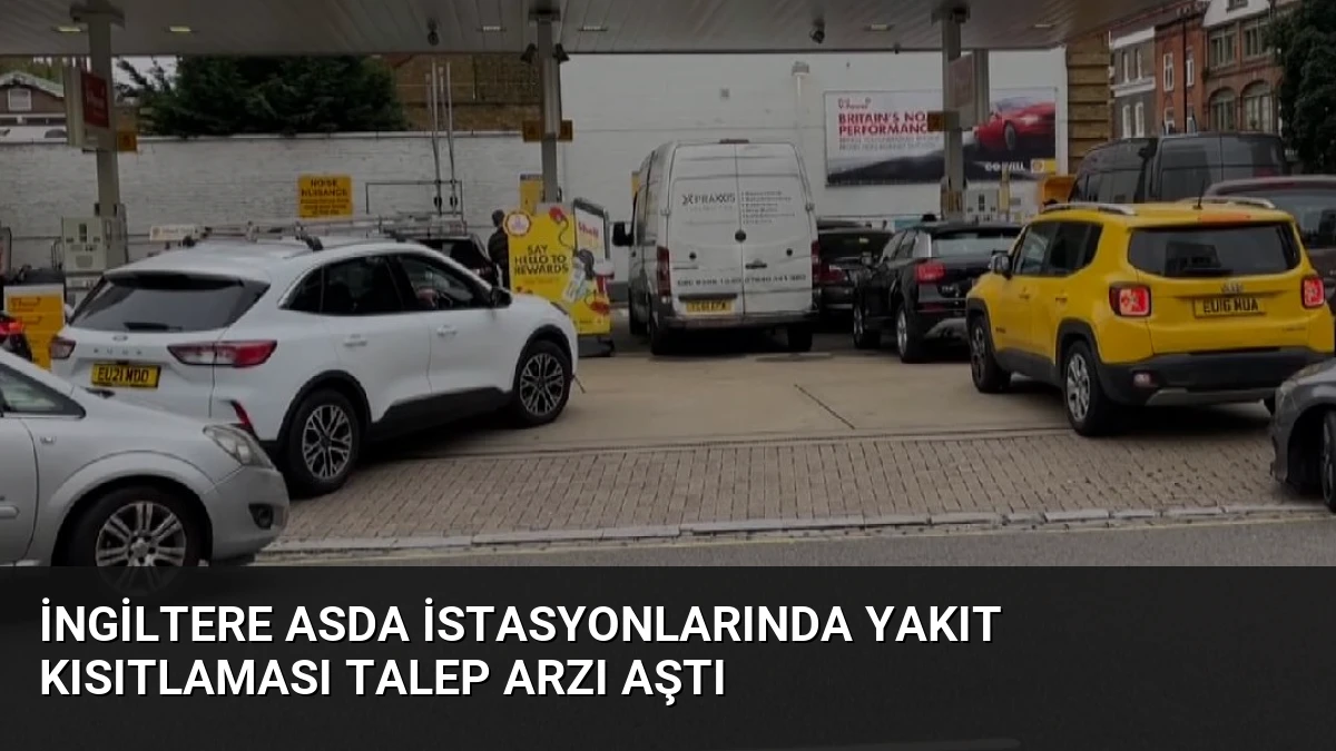 İngiltere Asda İstasyonlarında Yakıt Kısıtlaması Talep Arzı Aştı