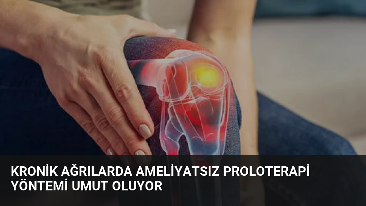 Kronik Ağrılarda Ameliyatsız Proloterapi Yöntemi Umut Oluyor