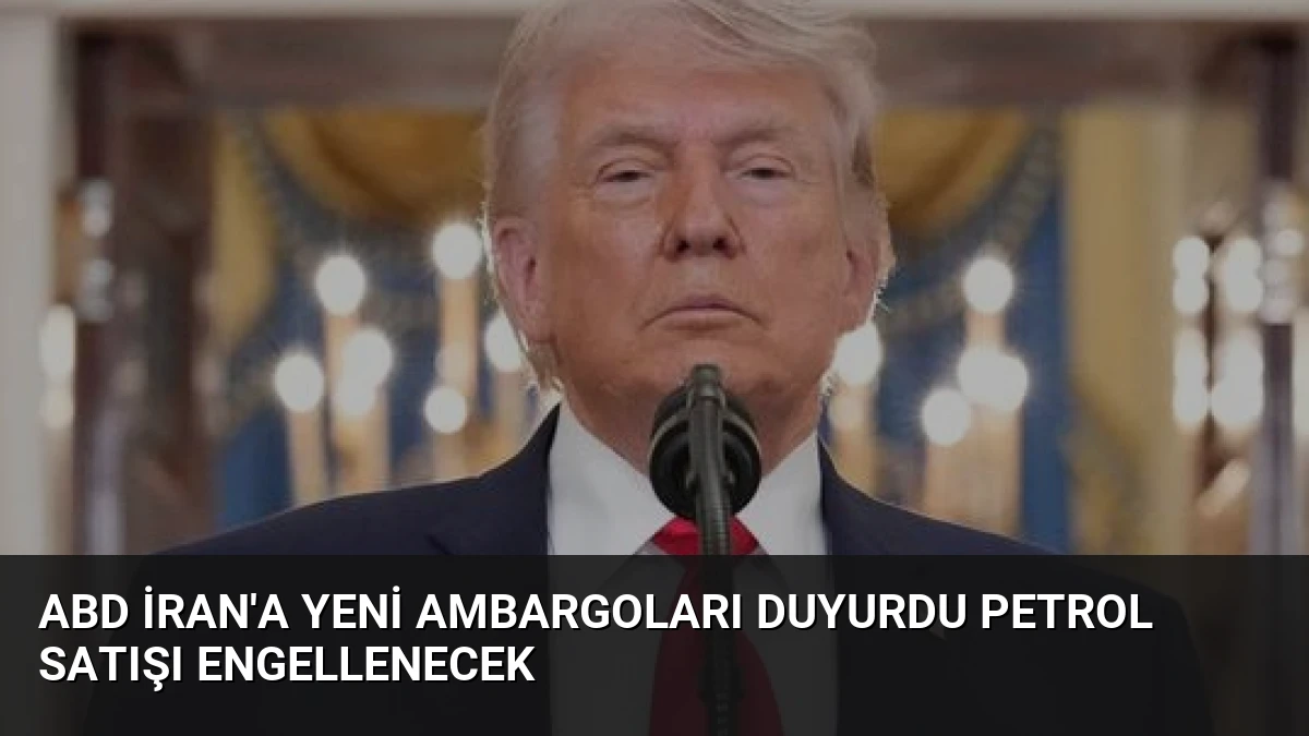 ABD İran’a Yeni Ambargoları Duyurdu Petrol Satışı Engellenecek