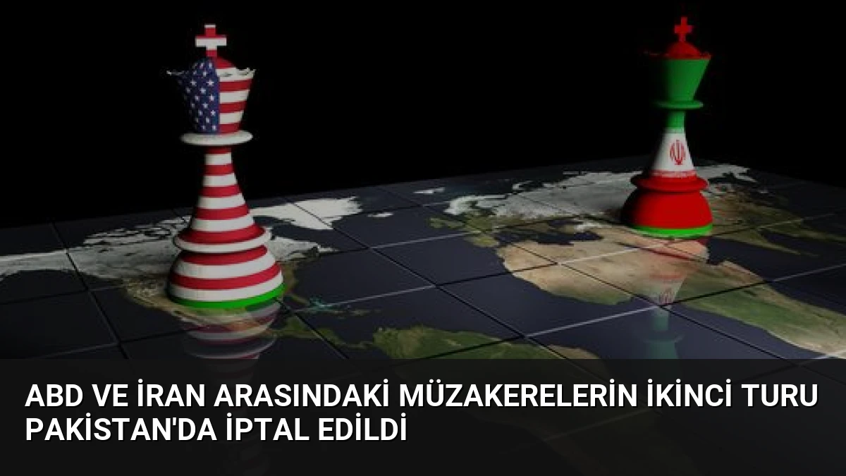 ABD ve İran Arasındaki Müzakerelerin İkinci Turu Pakistan’da İptal Edildi