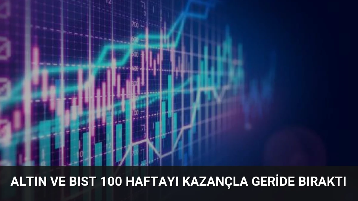 Altın ve BIST 100 Haftayı Kazançla Geride Bıraktı