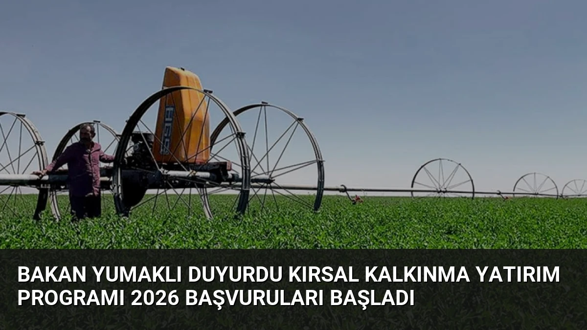 Bakan Yumaklı Duyurdu Kırsal Kalkınma Yatırım Programı 2026 Başvuruları Başladı