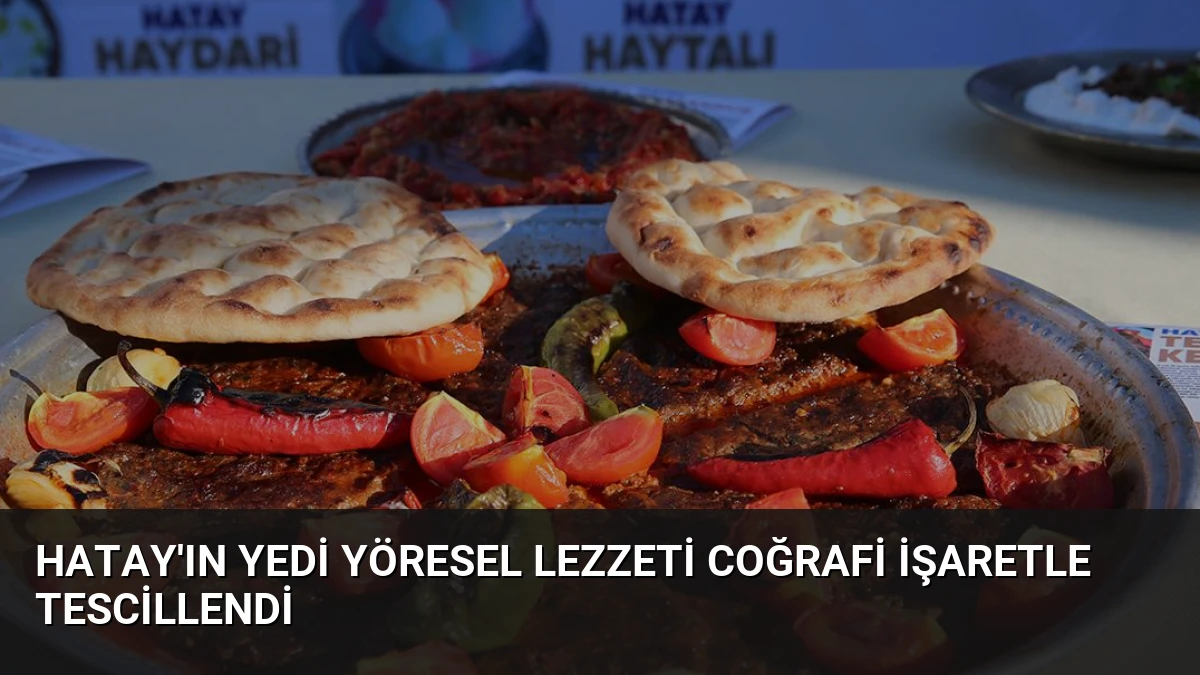 Hatay’ın Yedi Yöresel Lezzeti Coğrafi İşaretle Tescillendi