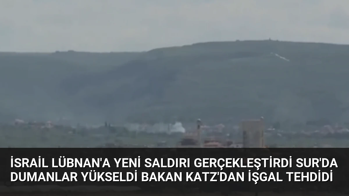 İsrail Lübnan’a Yeni Saldırı Gerçekleştirdi Sur’da Dumanlar Yükseldi Bakan Katz’dan İşgal Tehdidi