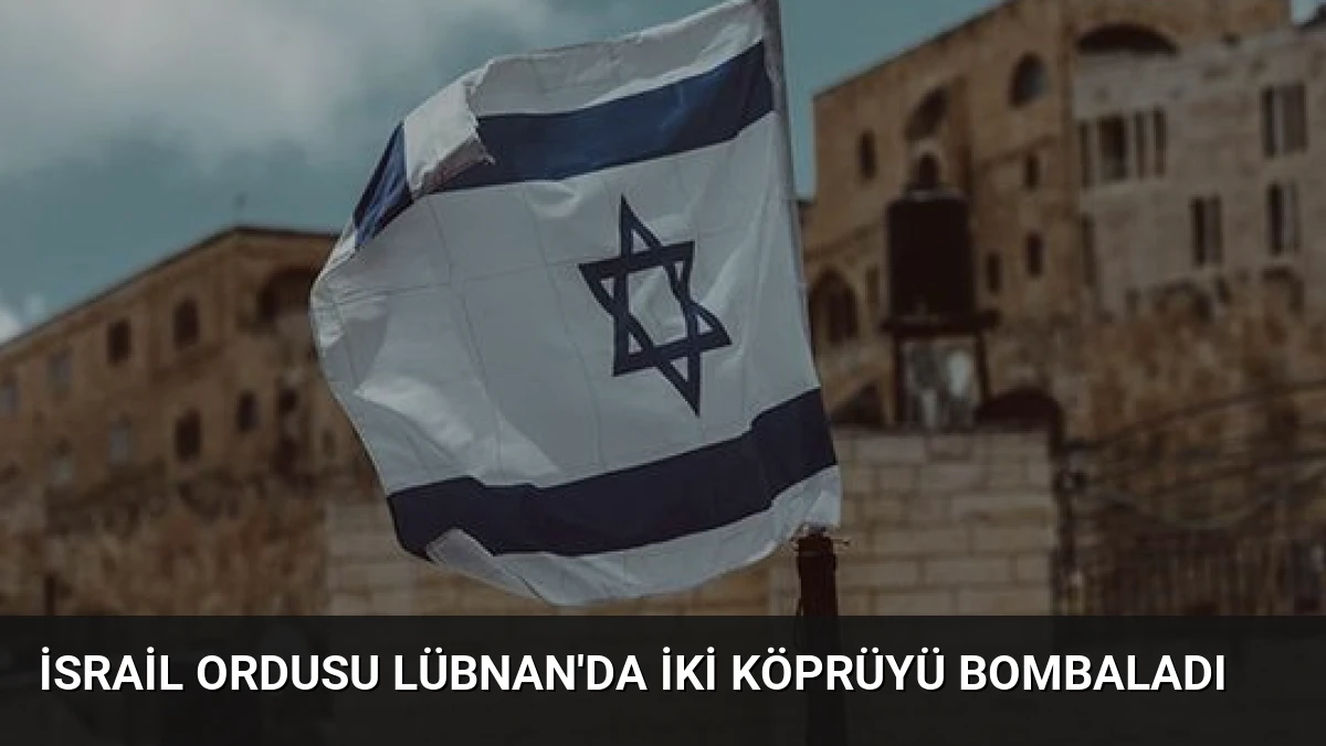 İsrail Ordusu Lübnan’da İki Köprüyü Bombaladı