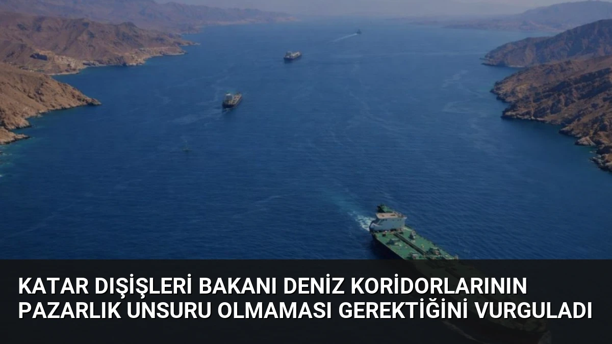 Katar Dışişleri Bakanı Deniz Koridorlarının Pazarlık Unsuru Olmaması Gerektiğini Vurguladı