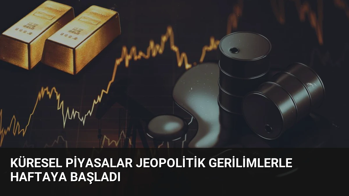 Küresel Piyasalar Jeopolitik Gerilimlerle Haftaya Başladı
