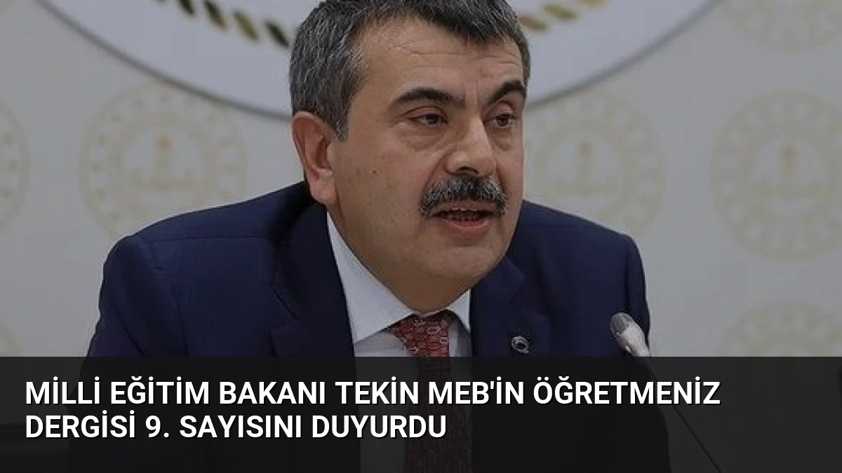 Milli Eğitim Bakanı Tekin MEB’in ÖğretmenİZ Dergisi 9. Sayısını Duyurdu