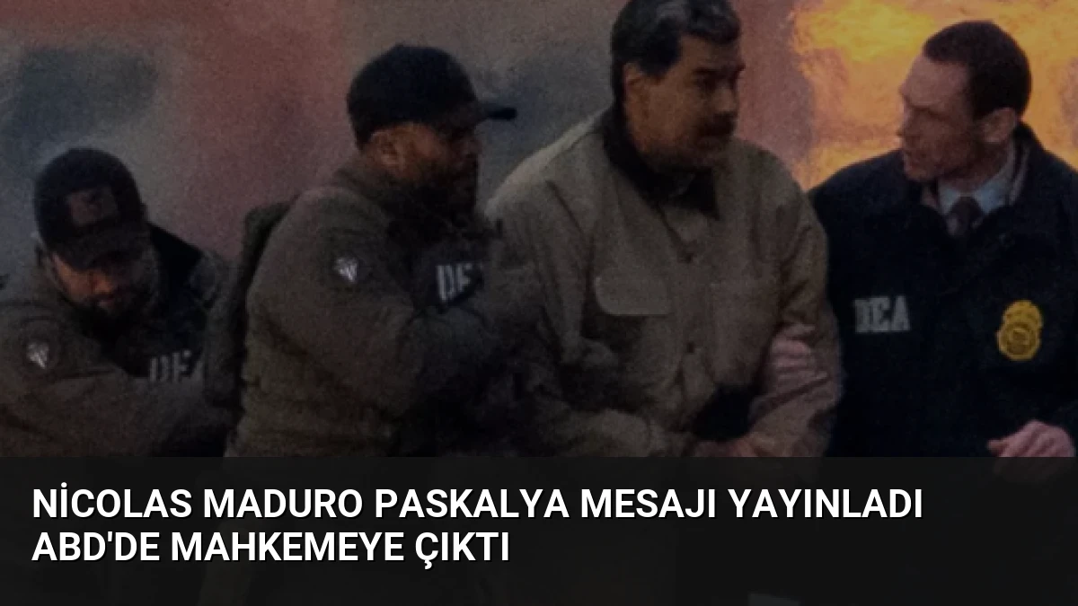 Nicolas Maduro Paskalya Mesajı Yayınladı ABD’de Mahkemeye Çıktı