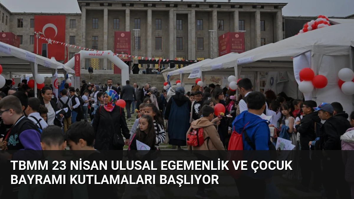 TBMM 23 Nisan Ulusal Egemenlik ve Çocuk Bayramı Kutlamaları Başlıyor