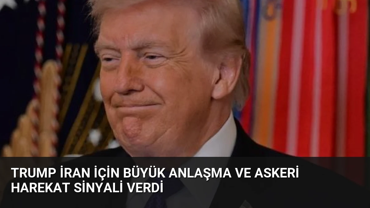 Trump İran İçin Büyük Anlaşma ve Askeri Harekat Sinyali Verdi