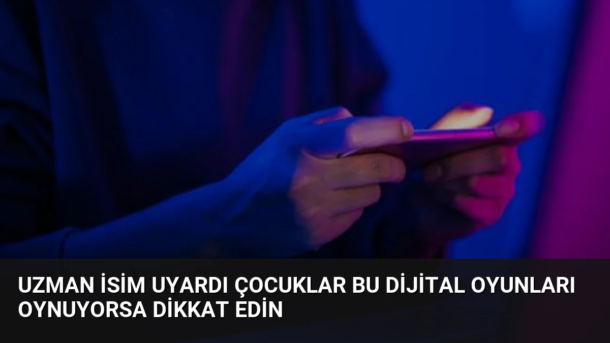 Uzman İsim Uyardı Çocuklar Bu Dijital Oyunları Oynuyorsa Dikkat Edin