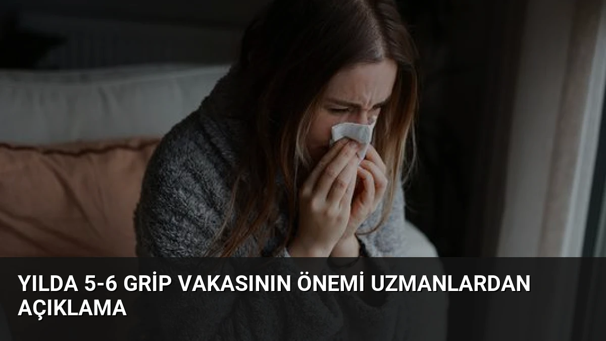 Yılda 5-6 Grip Vakasının Önemi Uzmanlardan Açıklama