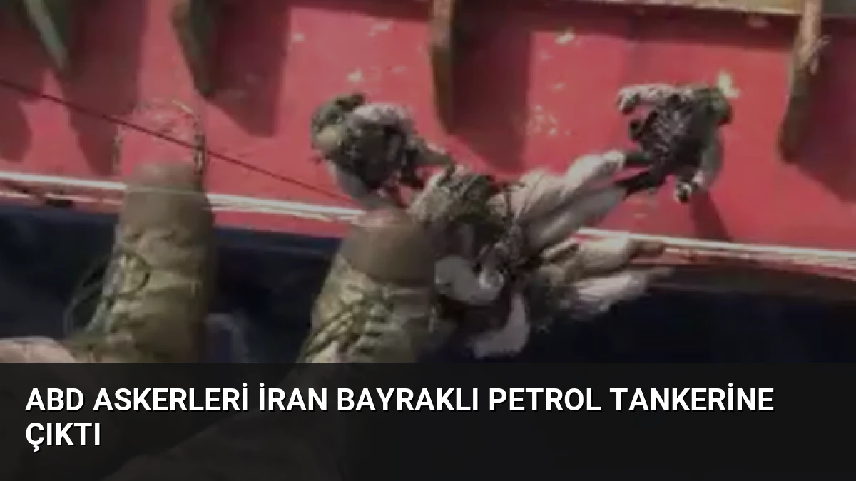 ABD Askerleri İran Bayraklı Petrol Tankerine Çıktı
