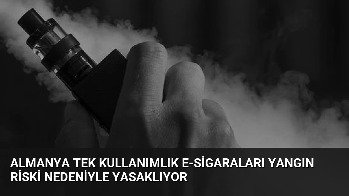 Almanya Tek Kullanımlık E-Sigaraları Yangın Riski Nedeniyle Yasaklıyor