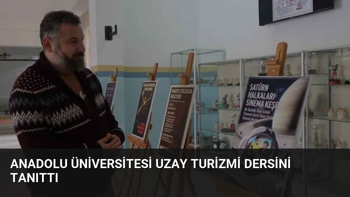 Anadolu Üniversitesi Uzay Turizmi Dersini Tanıttı