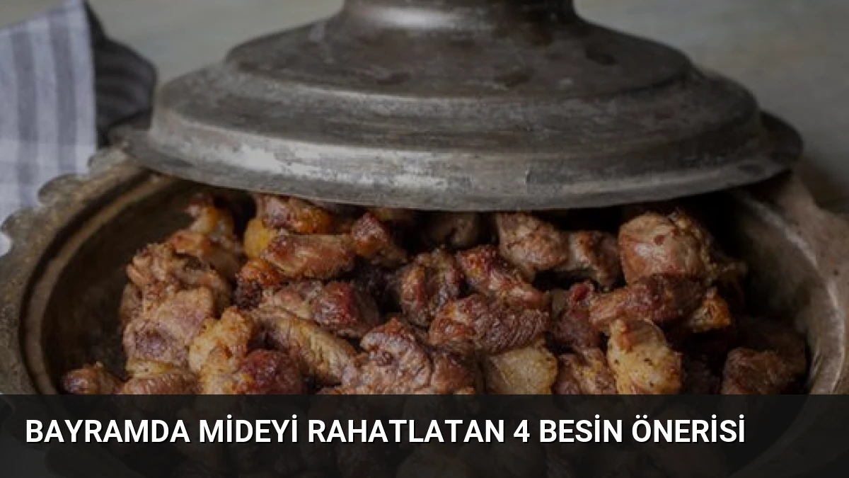 Bayramda Mideyi Rahatlatan 4 Besin Önerisi