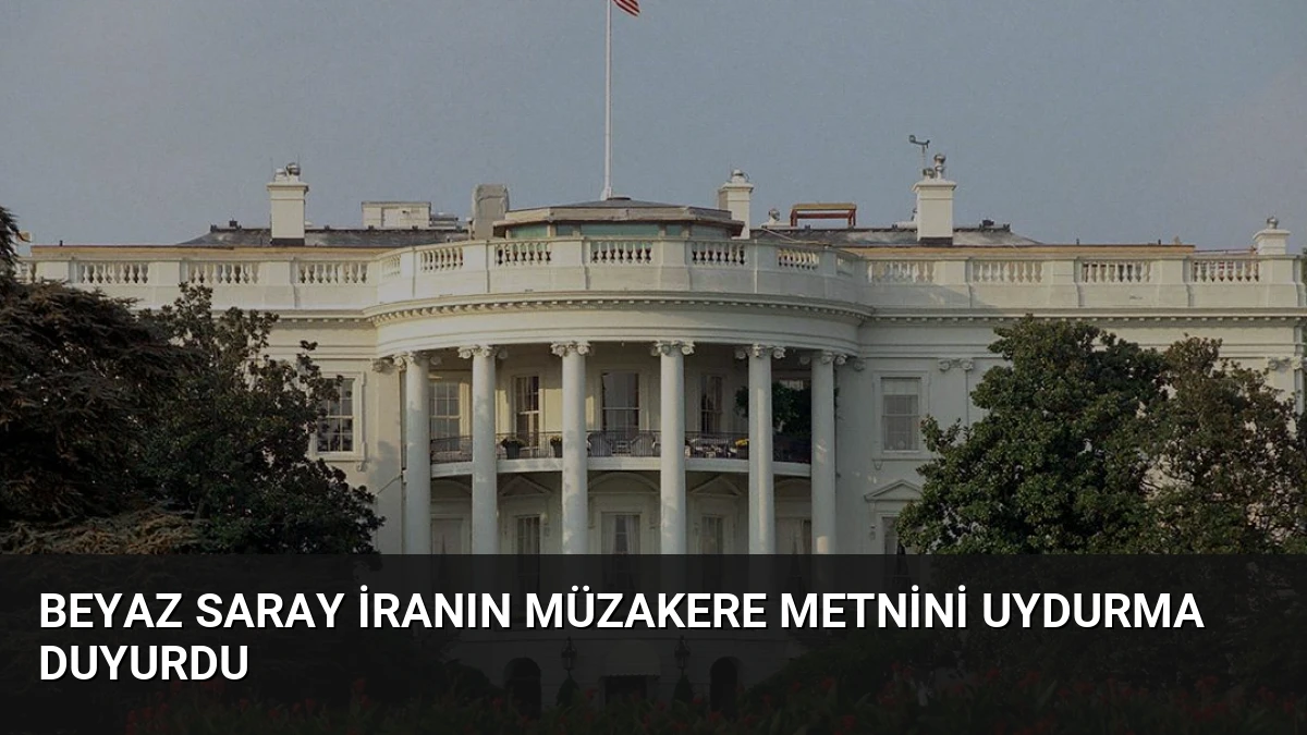 Beyaz Saray İranın Müzakere Metnini Uydurma Duyurdu