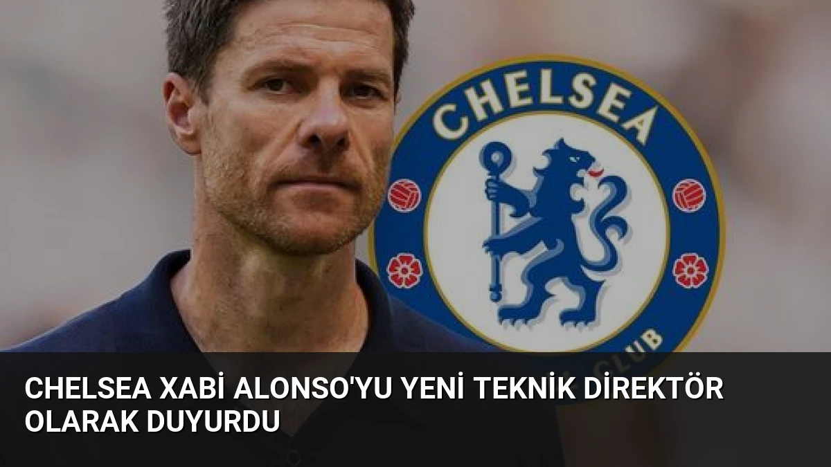Chelsea Xabi Alonso’yu Yeni Teknik Direktör Olarak Duyurdu