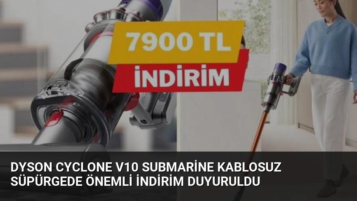 Dyson Cyclone V10 Submarine Kablosuz Süpürgede Önemli İndirim Duyuruldu