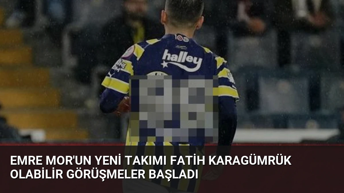 Emre Mor’un Yeni Takımı Fatih Karagümrük Olabilir Görüşmeler Başladı