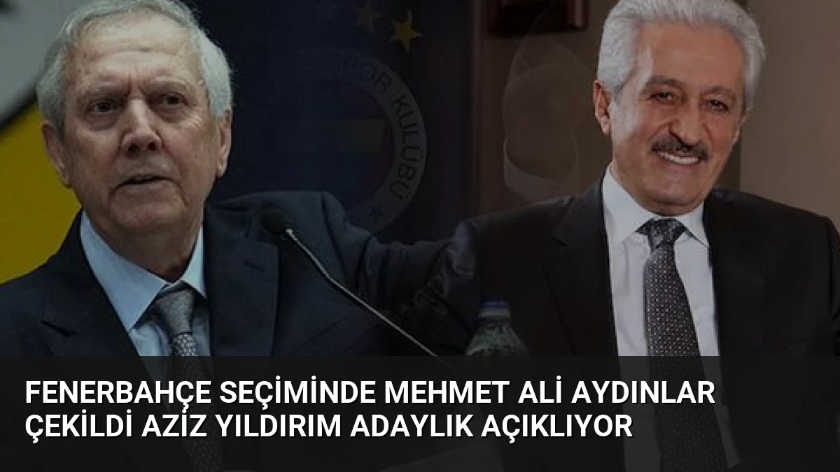 Fenerbahçe Seçiminde Mehmet Ali Aydınlar Çekildi Aziz Yıldırım Adaylık Açıklıyor