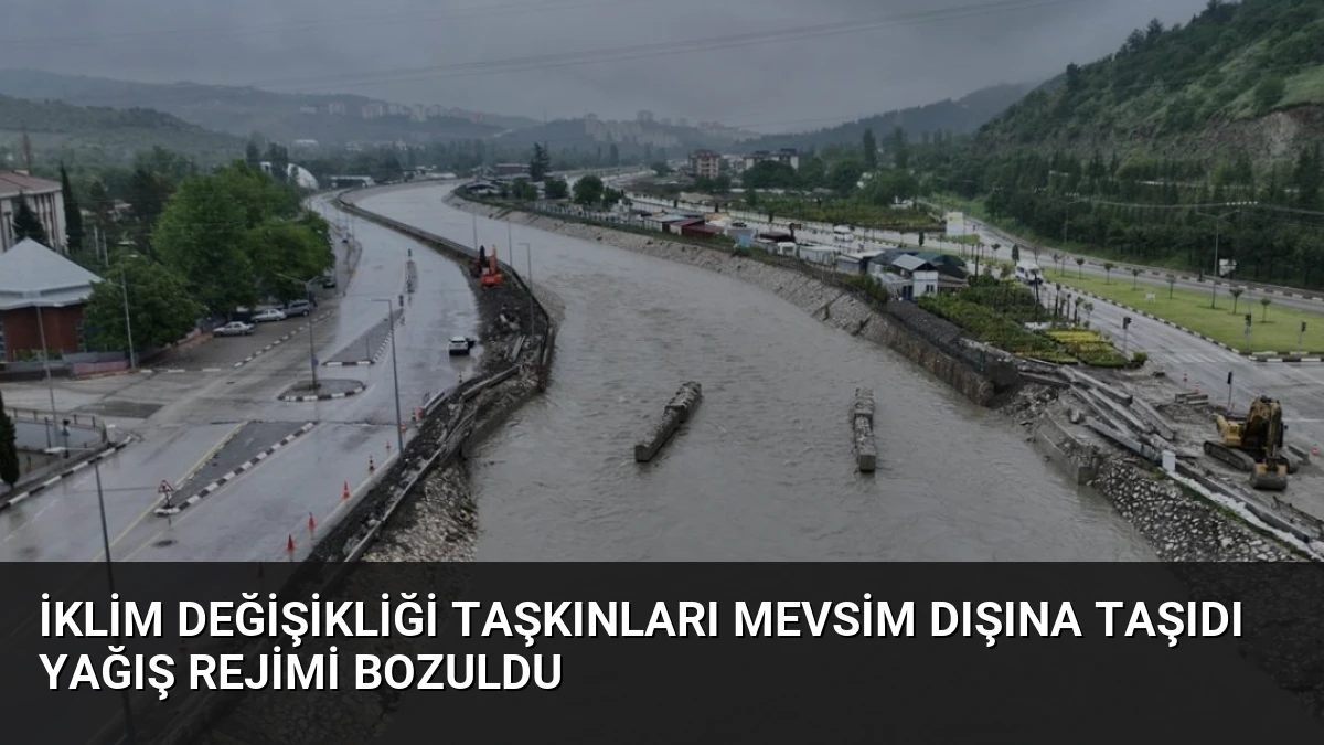 İklim Değişikliği Taşkınları Mevsim Dışına Taşıdı Yağış Rejimi Bozuldu