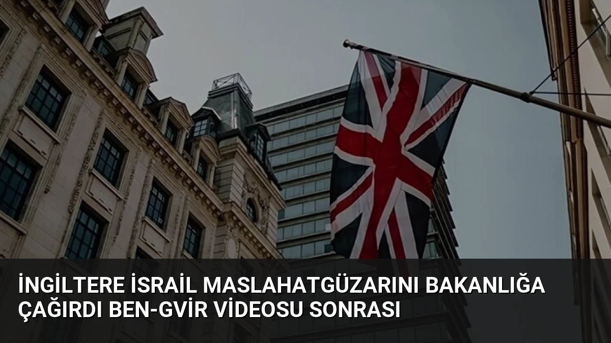 İngiltere İsrail Maslahatgüzarını Bakanlığa Çağırdı Ben-Gvir Videosu Sonrası