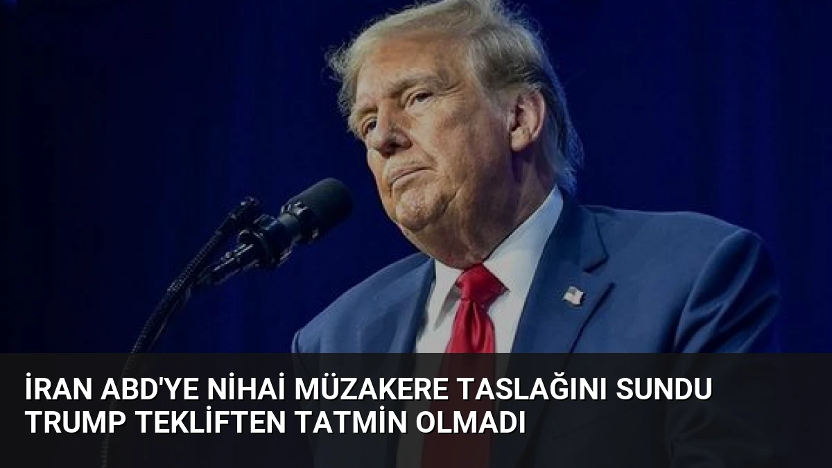 İran ABD’ye Nihai Müzakere Taslağını Sundu Trump Tekliften Tatmin Olmadı