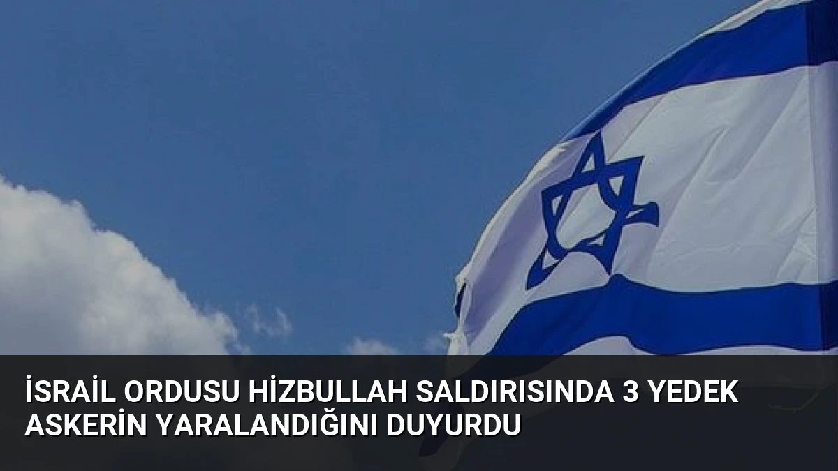 İsrail Ordusu Hizbullah Saldırısında 3 Yedek Askerin Yaralandığını Duyurdu