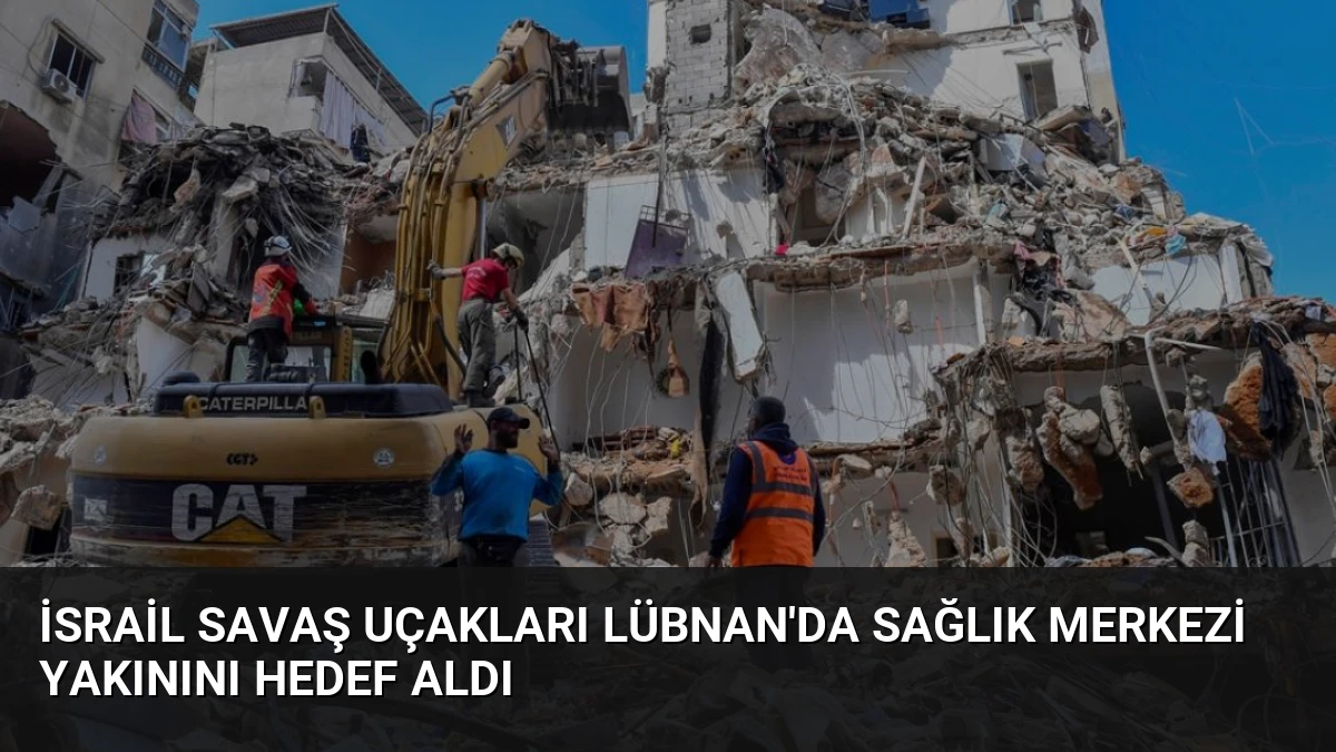 İsrail Savaş Uçakları Lübnan’da Sağlık Merkezi Yakınını Hedef Aldı