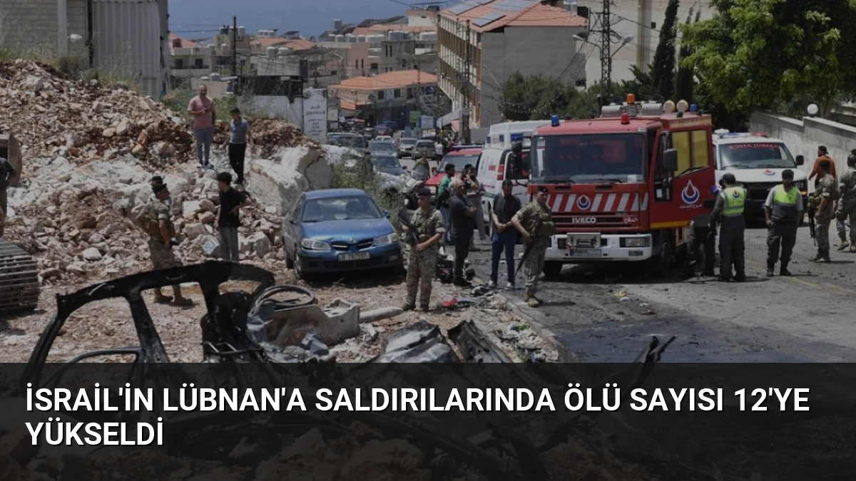 İsrail’in Lübnan’a Saldırılarında Ölü Sayısı 12’ye Yükseldi