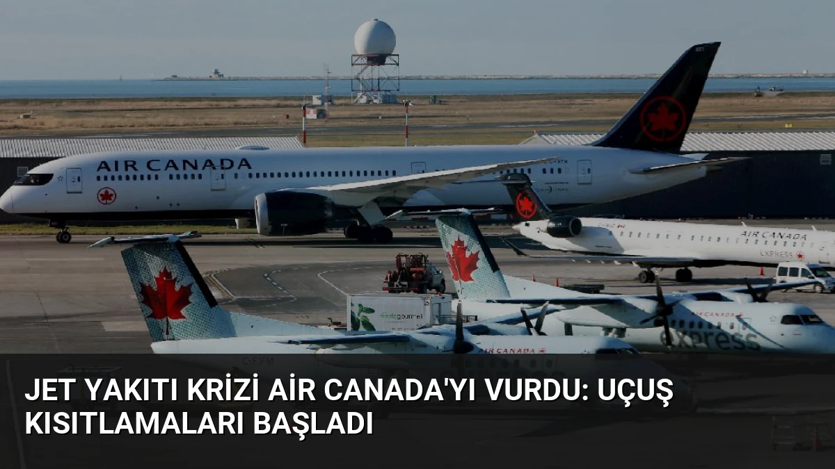 Jet Yakıtı Krizi Air Canada’yı Vurdu: Uçuş Kısıtlamaları Başladı