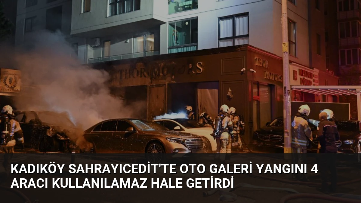 Kadıköy Sahrayıcedit’te Oto Galeri Yangını 4 Aracı Kullanılamaz Hale Getirdi