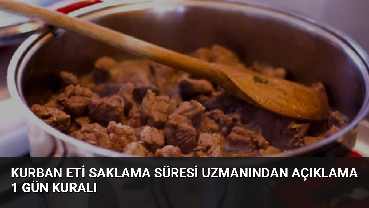 Kurban Eti Saklama Süresi Uzmanından Açıklama 1 Gün Kuralı