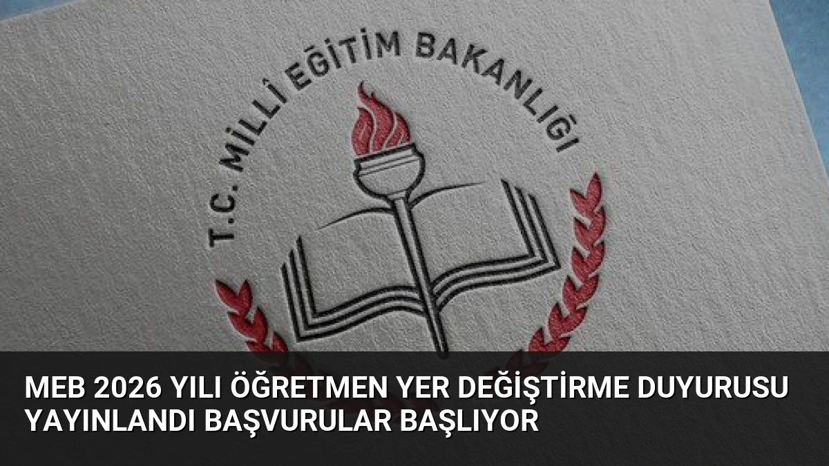 MEB 2026 Yılı Öğretmen Yer Değiştirme Duyurusu Yayınlandı Başvurular Başlıyor