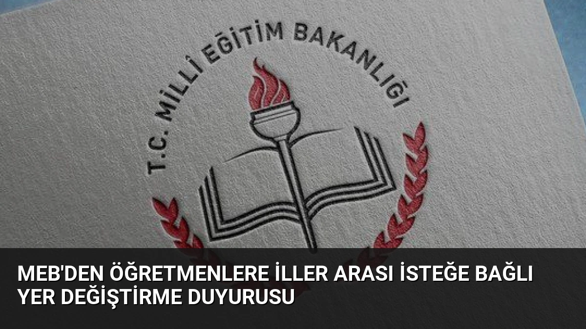 MEB’den Öğretmenlere İller Arası İsteğe Bağlı Yer Değiştirme Duyurusu
