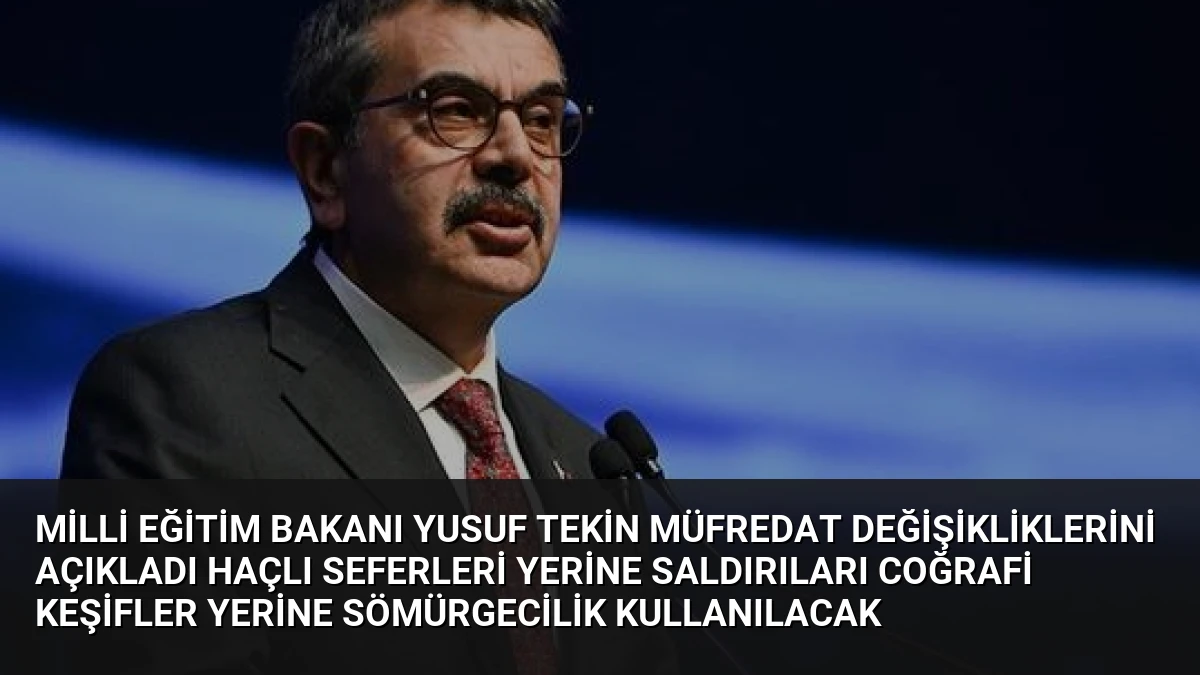 Milli Eğitim Bakanı Yusuf Tekin Müfredat Değişikliklerini Açıkladı Haçlı Seferleri Yerine Saldırıları Coğrafi Keşifler Yerine Sömürgecilik Kullanılacak