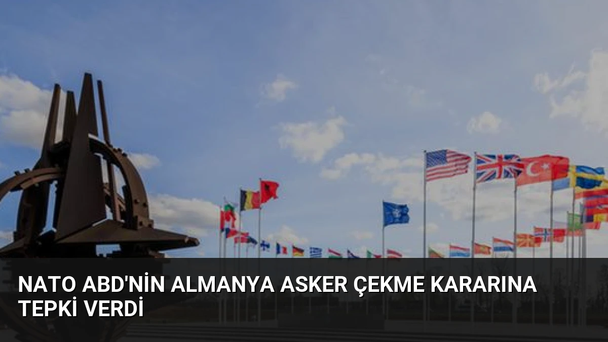 NATO ABD’nin Almanya Asker Çekme Kararına Tepki Verdi
