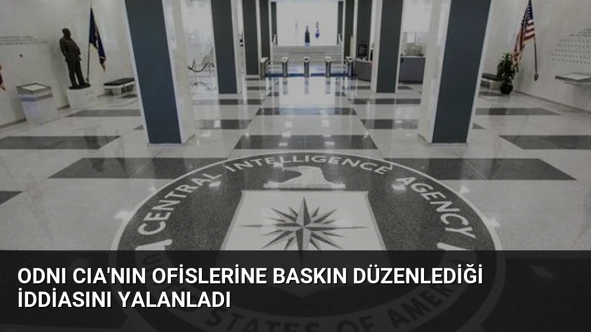 ODNI CIA’nın Ofislerine Baskın Düzenlediği İddiasını Yalanladı