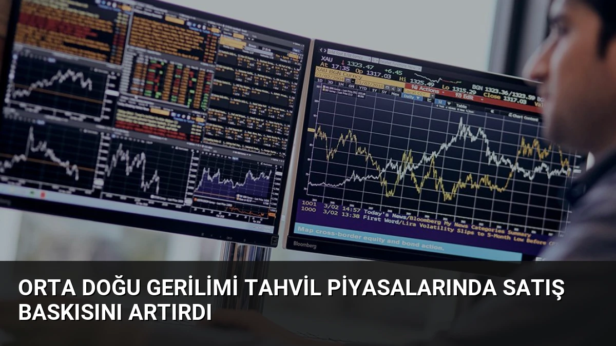 Orta Doğu Gerilimi Tahvil Piyasalarında Satış Baskısını Artırdı