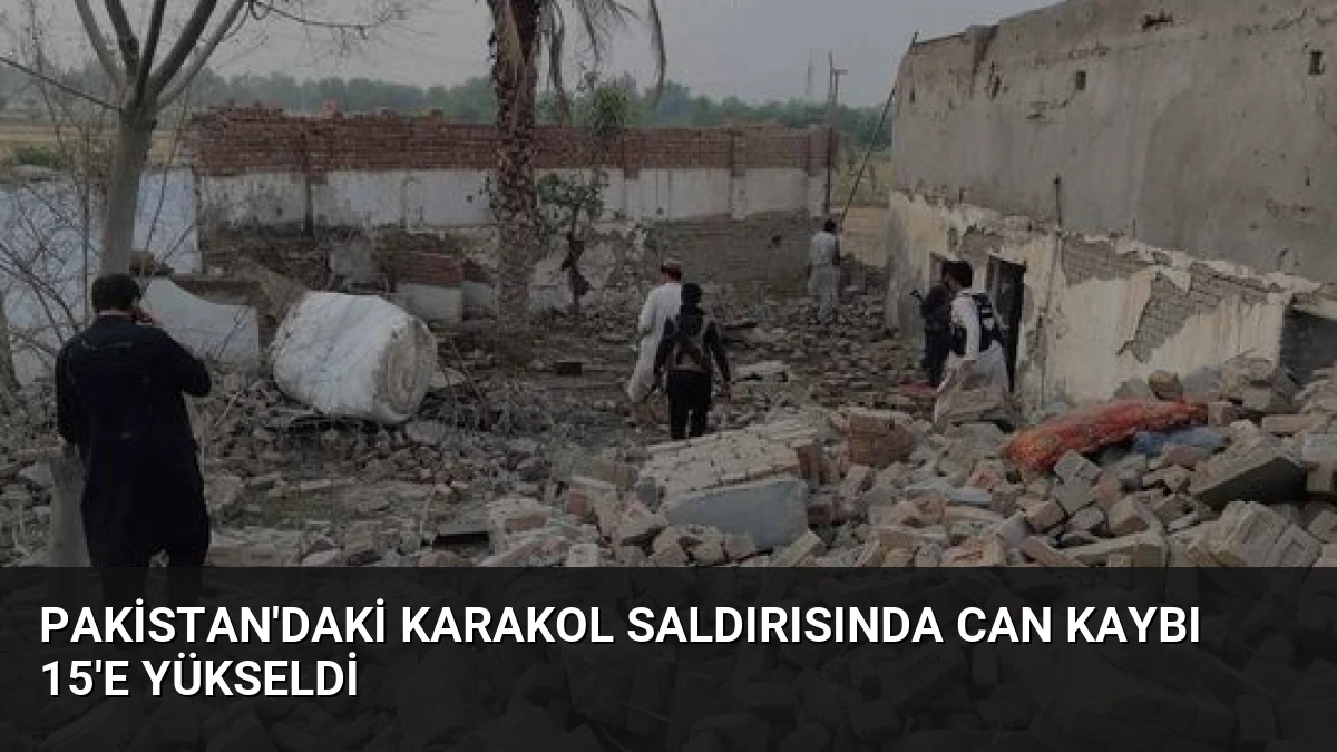 Pakistan’daki karakol saldırısında can kaybı 15’e yükseldi