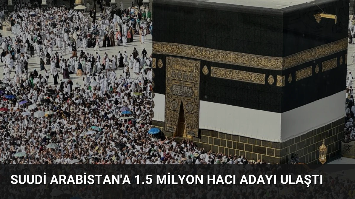 Suudi Arabistan’a 1.5 Milyon Hacı Adayı Ulaştı