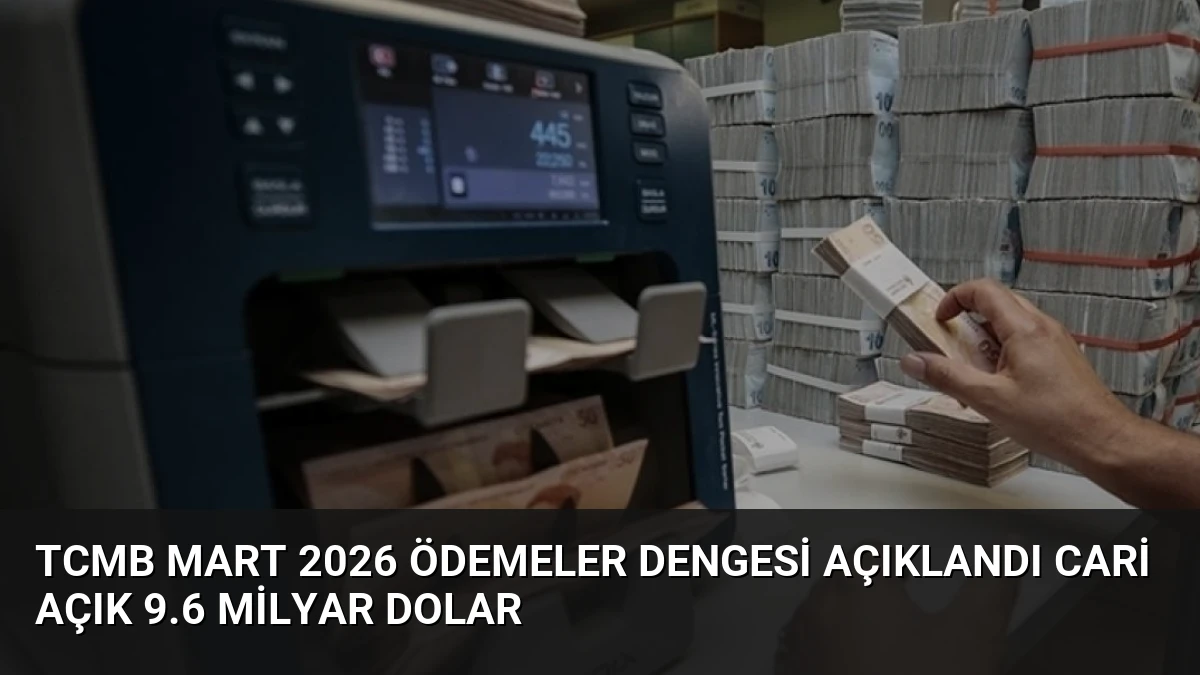 TCMB Mart 2026 Ödemeler Dengesi Açıklandı Cari Açık 9.6 Milyar Dolar