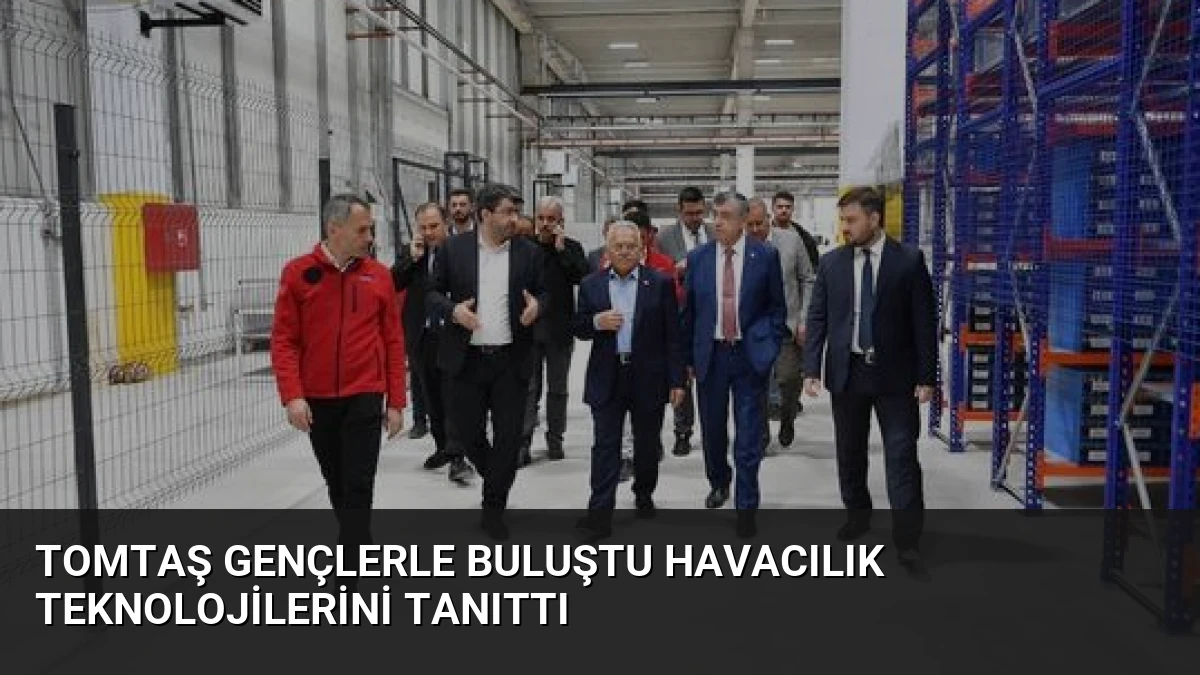TOMTAŞ Gençlerle Buluştu Havacılık Teknolojilerini Tanıttı