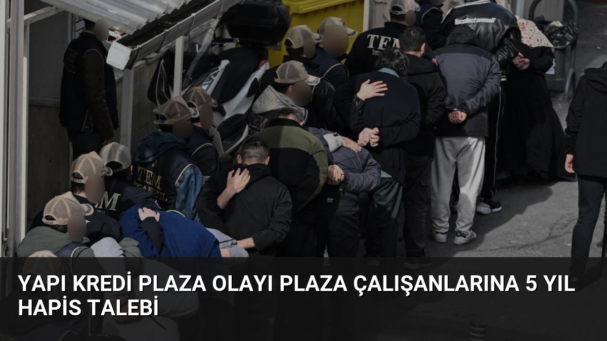 Yapı Kredi Plaza Olayı Plaza Çalışanlarına 5 Yıl Hapis Talebi