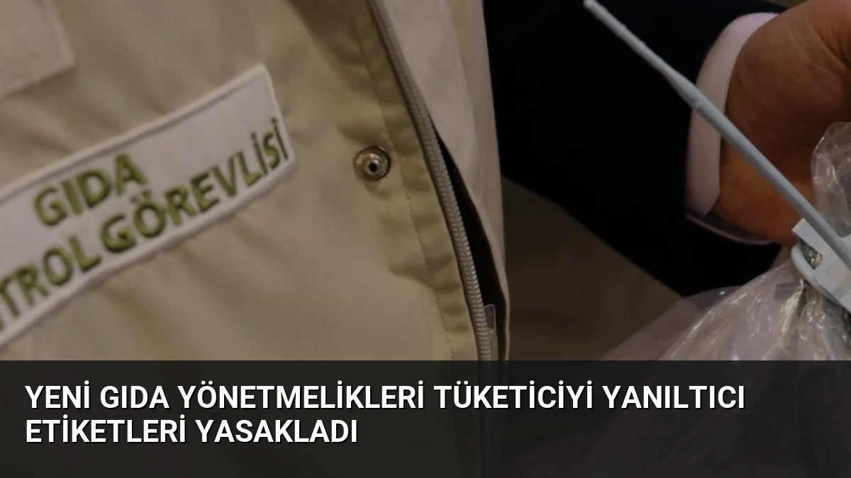 Yeni Gıda Yönetmelikleri Tüketiciyi Yanıltıcı Etiketleri Yasakladı