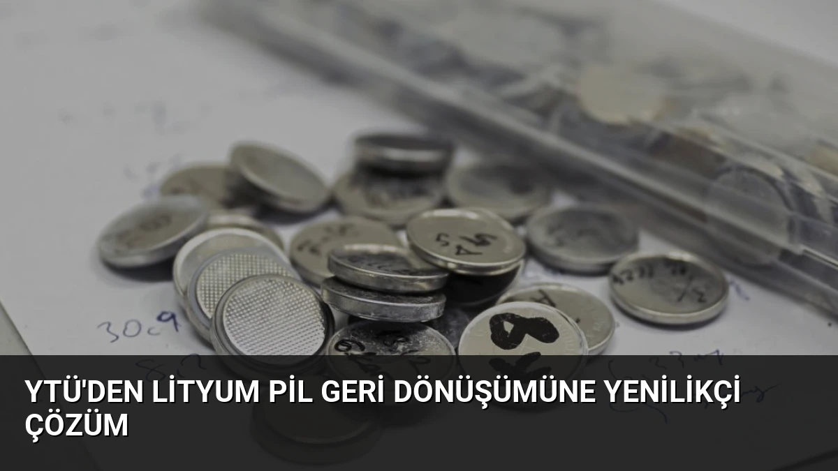 YTÜ’den Lityum Pil Geri Dönüşümüne Yenilikçi Çözüm