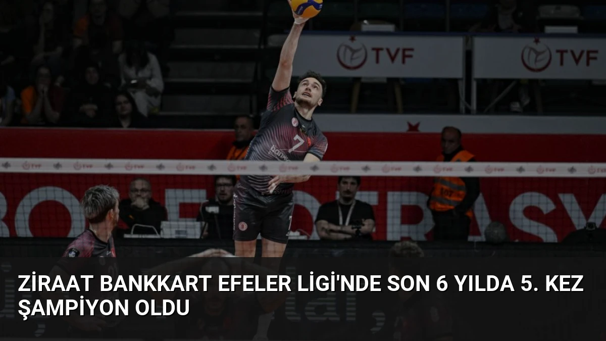 Ziraat Bankkart Efeler Ligi’nde Son 6 Yılda 5. Kez Şampiyon Oldu