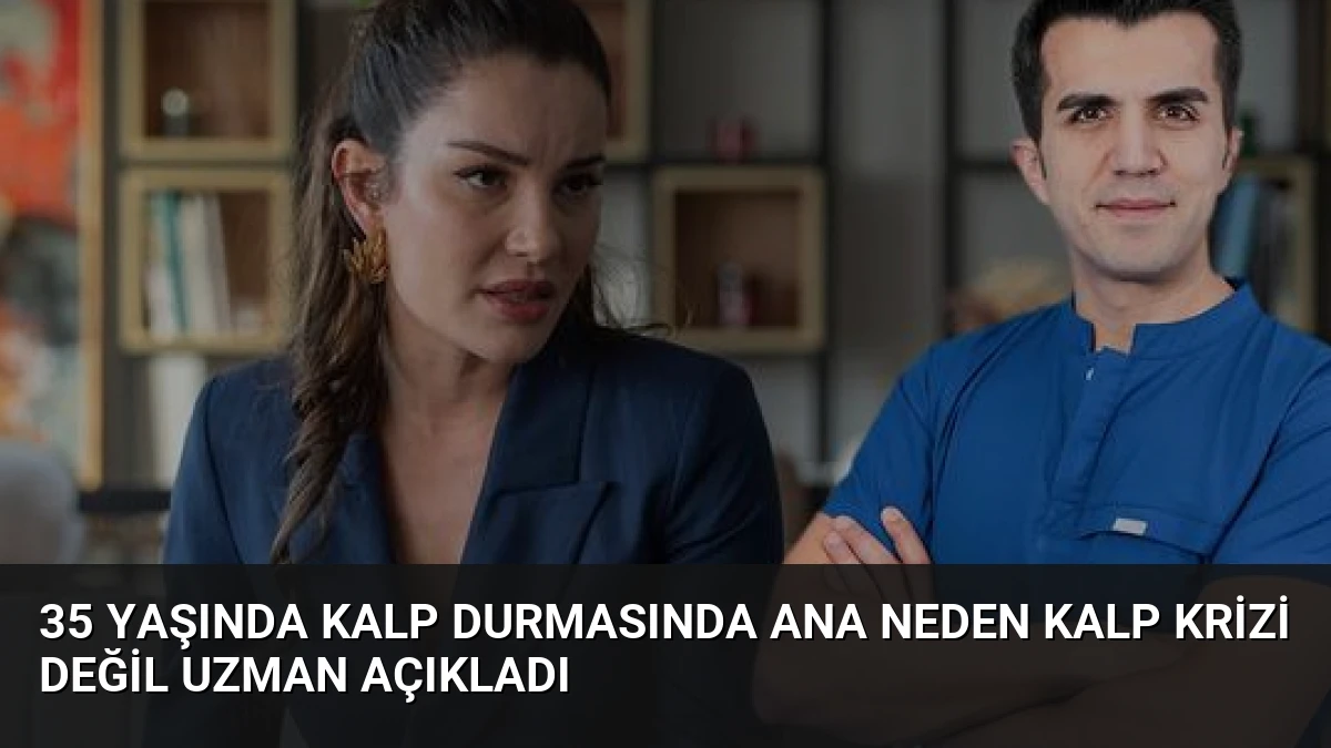 35 Yaşında Kalp Durmasında Ana Neden Kalp Krizi Değil Uzman Açıkladı